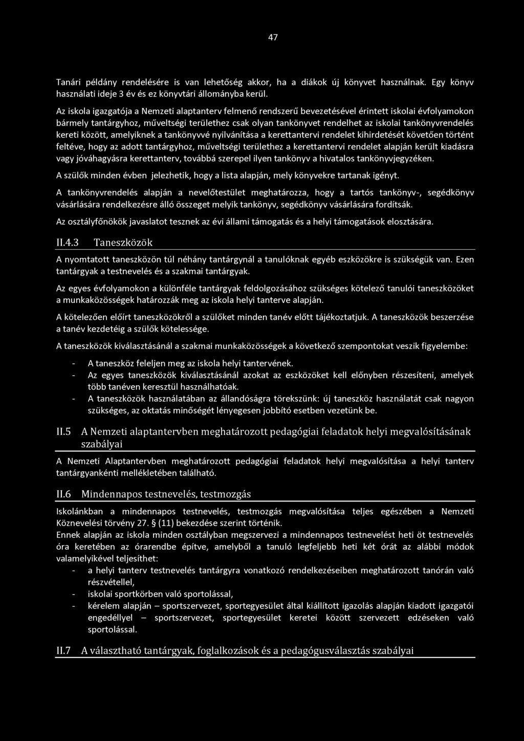 47 Tanári példány rendelésére is van lehetőség akkor, ha a diákok új könyvet használnak. Egy könyv használati ideje 3 év és ez könyvtári állományba kerül.
