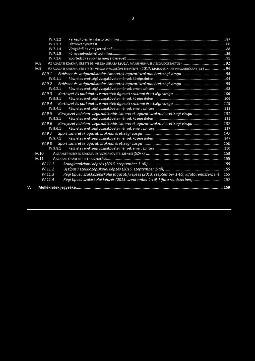 9.1 Erdészet és vadgazdálkodás ismeretek ágazati szakmai érettségi vizsga...94 IV.9.1.1 Részletes érettségi vizsgakövetelmények középszinten...94 IV.9.2 Erdészet és vadgazdálkodás ismeretek ágazati szakmai érettségi vizsga.