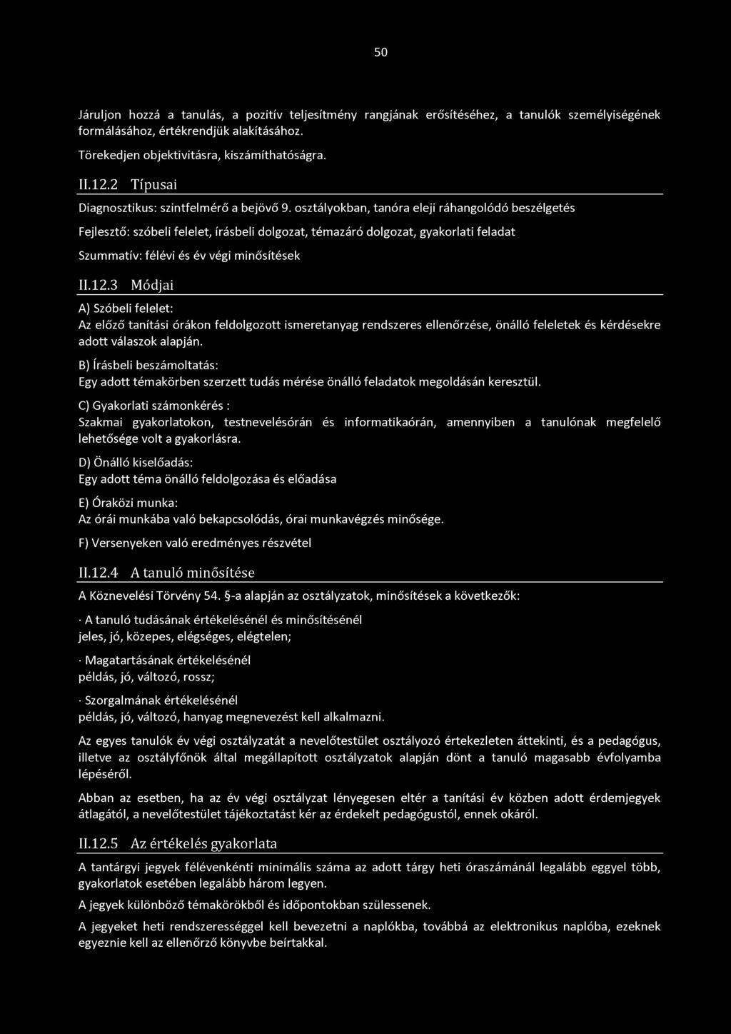osztályokban, tanóra eleji ráhangolódó beszélgetés Fejlesztő: szóbeli felelet, írásbeli dolgozat, témazáró dolgozat, gyakorlati feladat Szummatív: félévi és év végi minősítések 11.12.