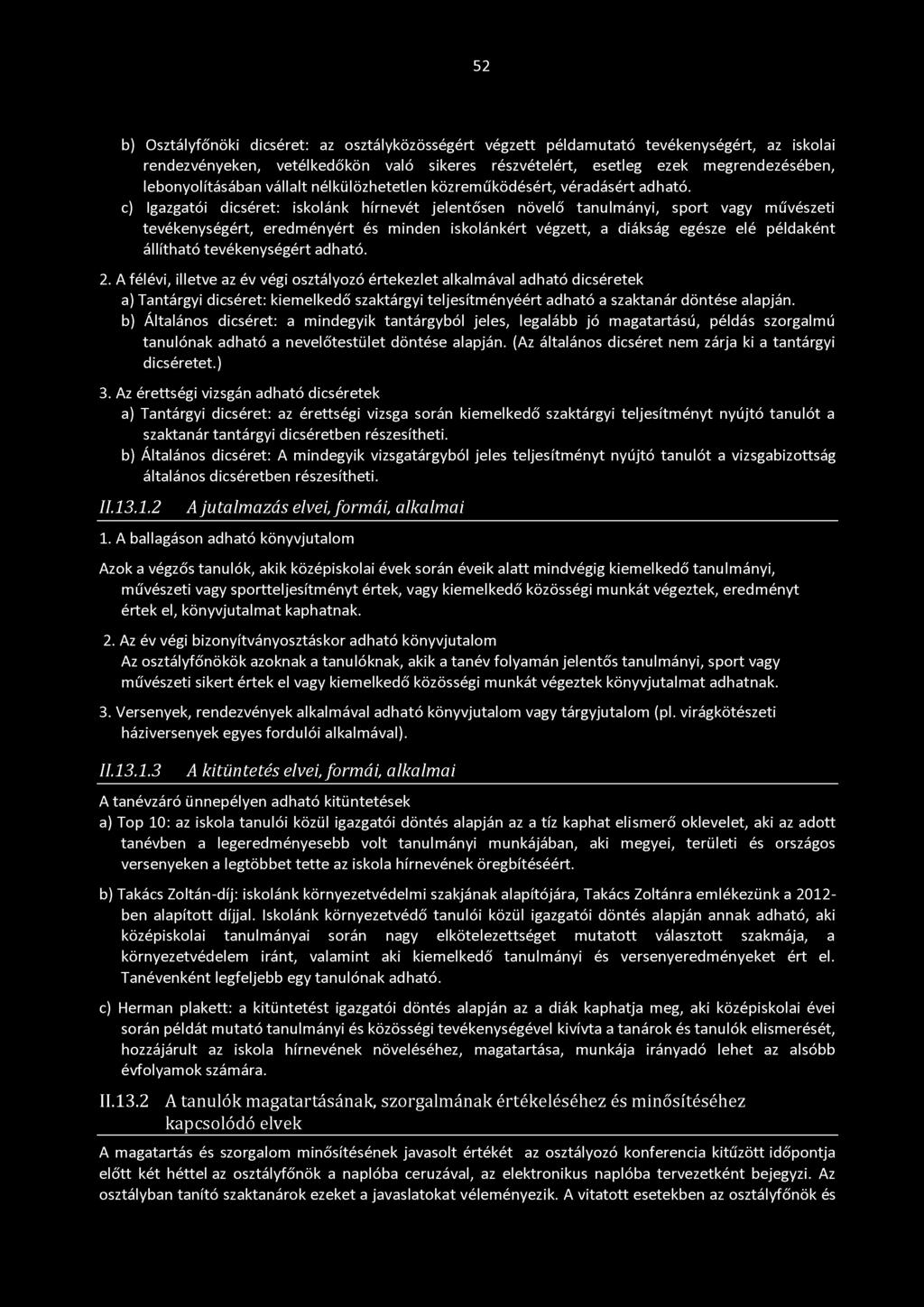 c) Igazgatói dicséret: iskolánk hírnevét jelentősen növelő tanulmányi, sport vagy művészeti tevékenységért, eredményért és minden iskolánkért végzett, a diákság egésze elé példaként állítható