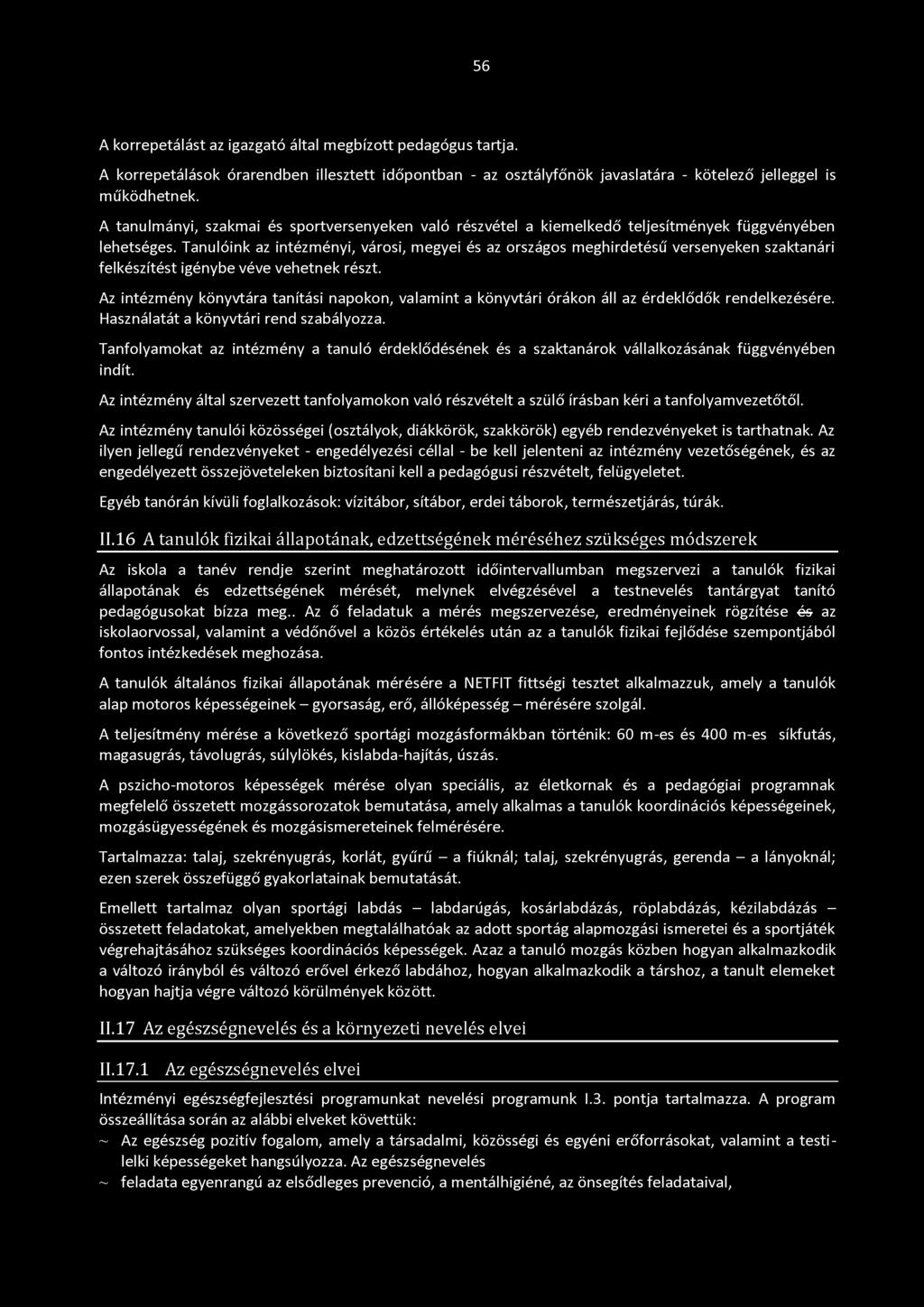 56 A korrepetálást az igazgató által megbízott pedagógus tartja. A korrepetálások órarendben illesztett időpontban - az osztályfőnök javaslatára - kötelező jelleggel is működhetnek.