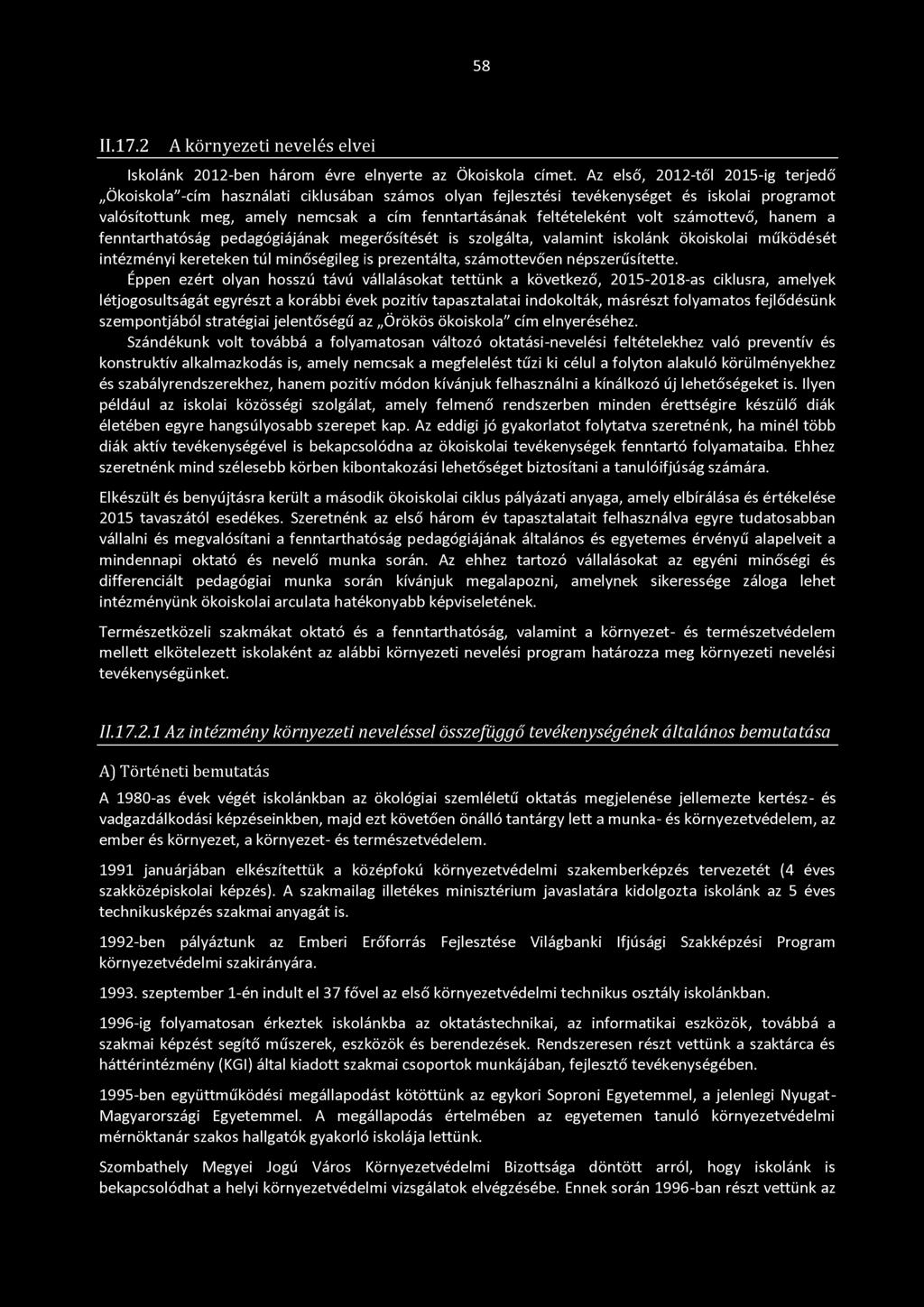 58 II.17.2 A környezeti nevelés elvei Iskolánk 2012-ben három évre elnyerte az Ökoiskola címet.