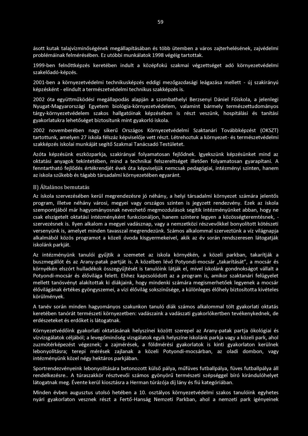 2001-ben a környezetvédelmi technikusképzés eddigi mezőgazdasági leágazása mellett - új szakirányú képzésként - elindult a természetvédelmi technikus szakképzés is.
