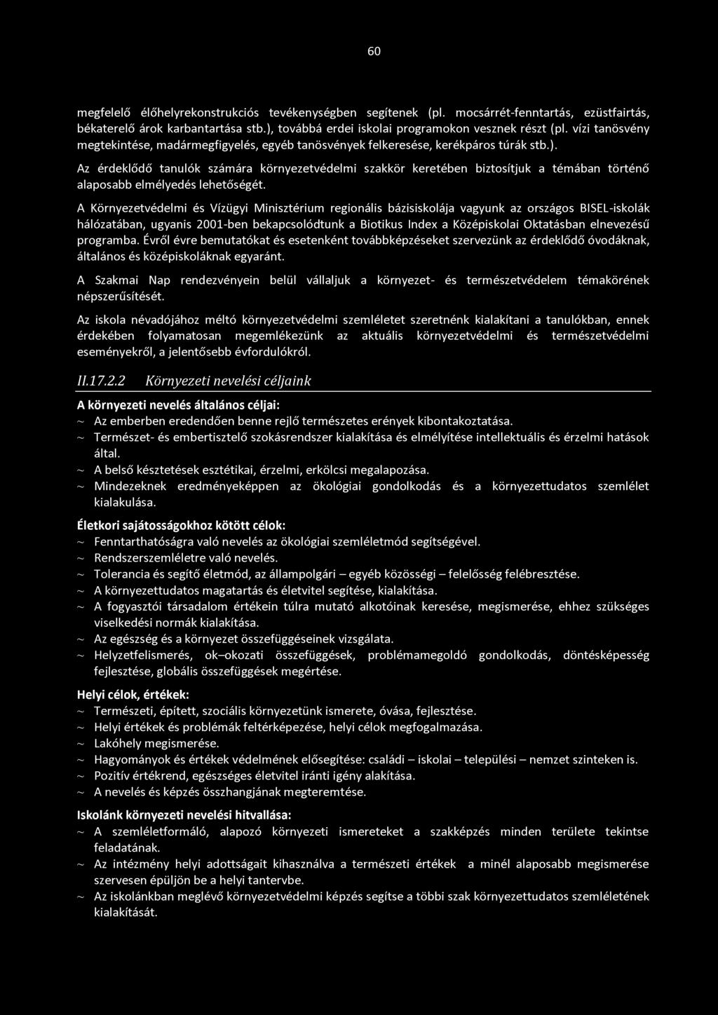 60 megfelelő élőhelyrekonstrukciós tevékenységben segítenek (pl. mocsárrét-fenntartás, ezüstfairtás, békaterelő árok karbantartása stb.), továbbá erdei iskolai programokon vesznek részt (pl.