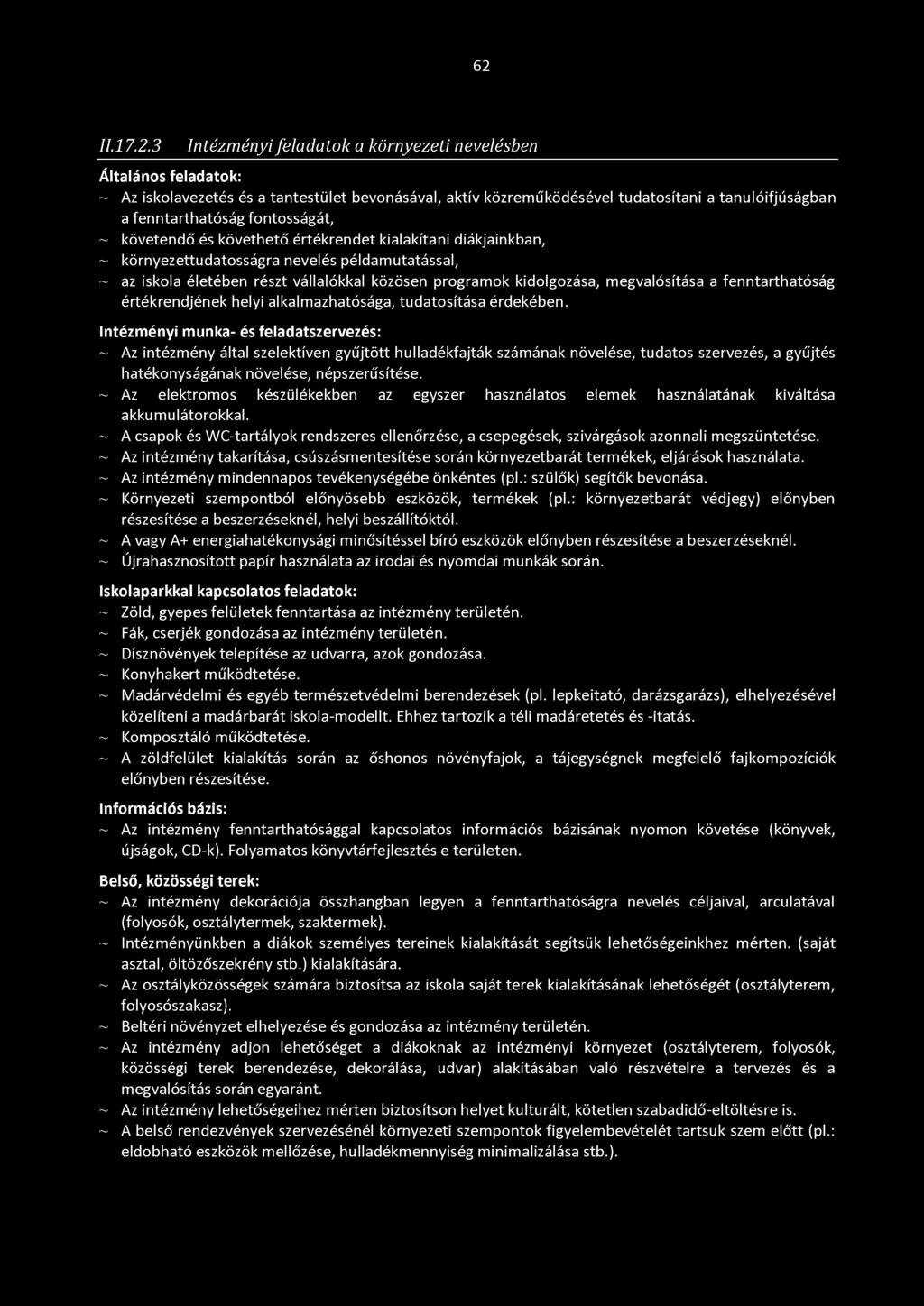 62 II.17.2.3 Intézményi feladatok a környezeti nevelésben Általános feladatok: ~ Az iskolavezetés és a tantestület bevonásával, aktív közreműködésével tudatosítani a tanulóifjúságban a