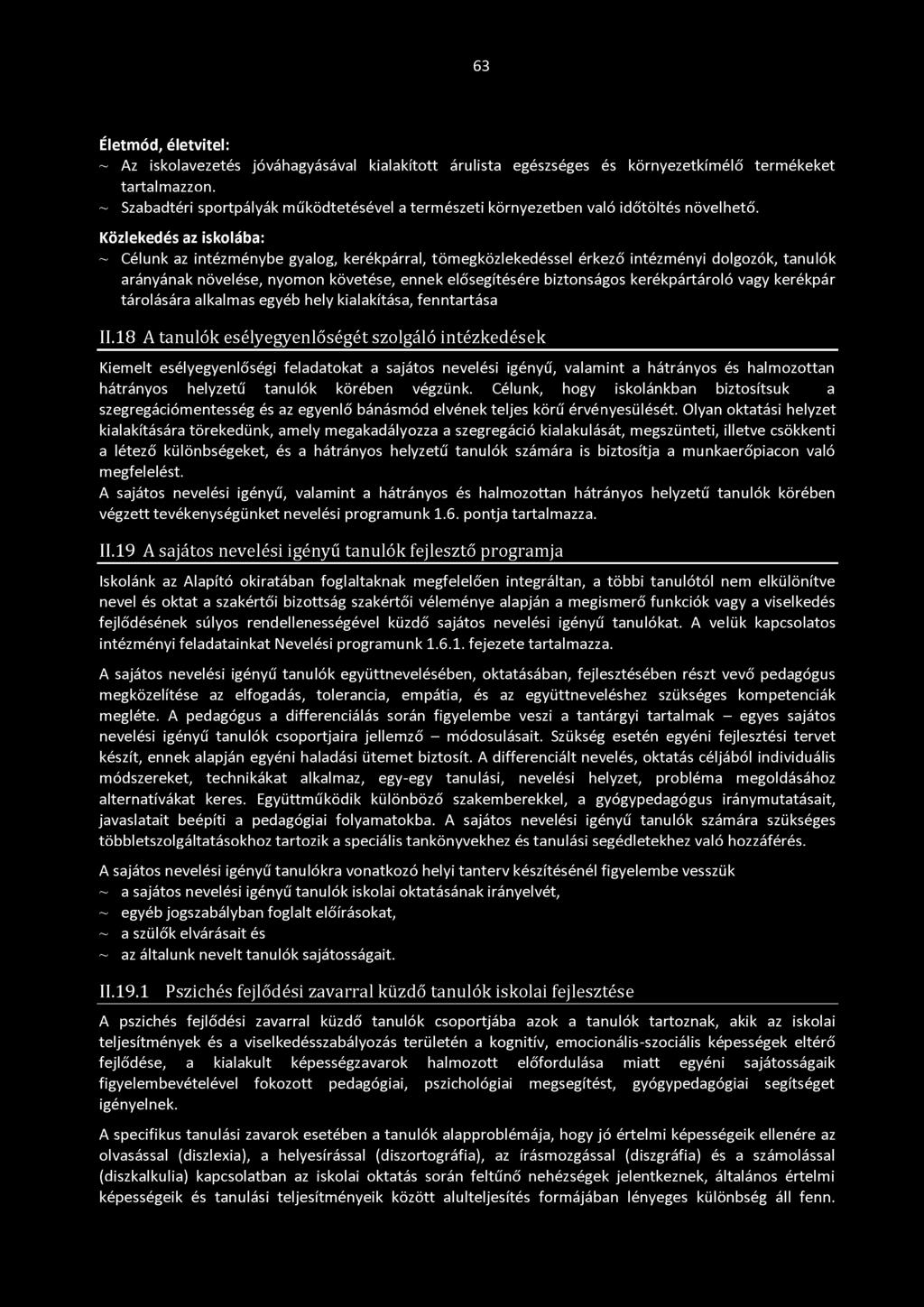 Közlekedés az iskolába: ~ Célunk az intézménybe gyalog, kerékpárral, tömegközlekedéssel érkező intézményi dolgozók, tanulók arányának növelése, nyomon követése, ennek elősegítésére biztonságos