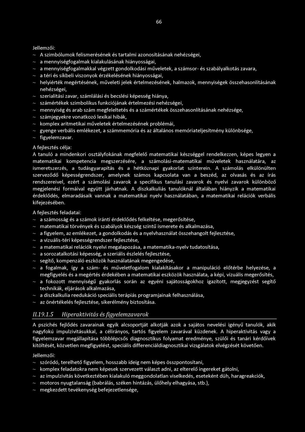 nehézségei, ~ szerialitási zavar, számlálási és becslési képesség hiánya, ~ számértékek szimbolikus funkciójának értelmezési nehézségei, ~ mennyiség és arab szám megfeleltetés és a számértékek