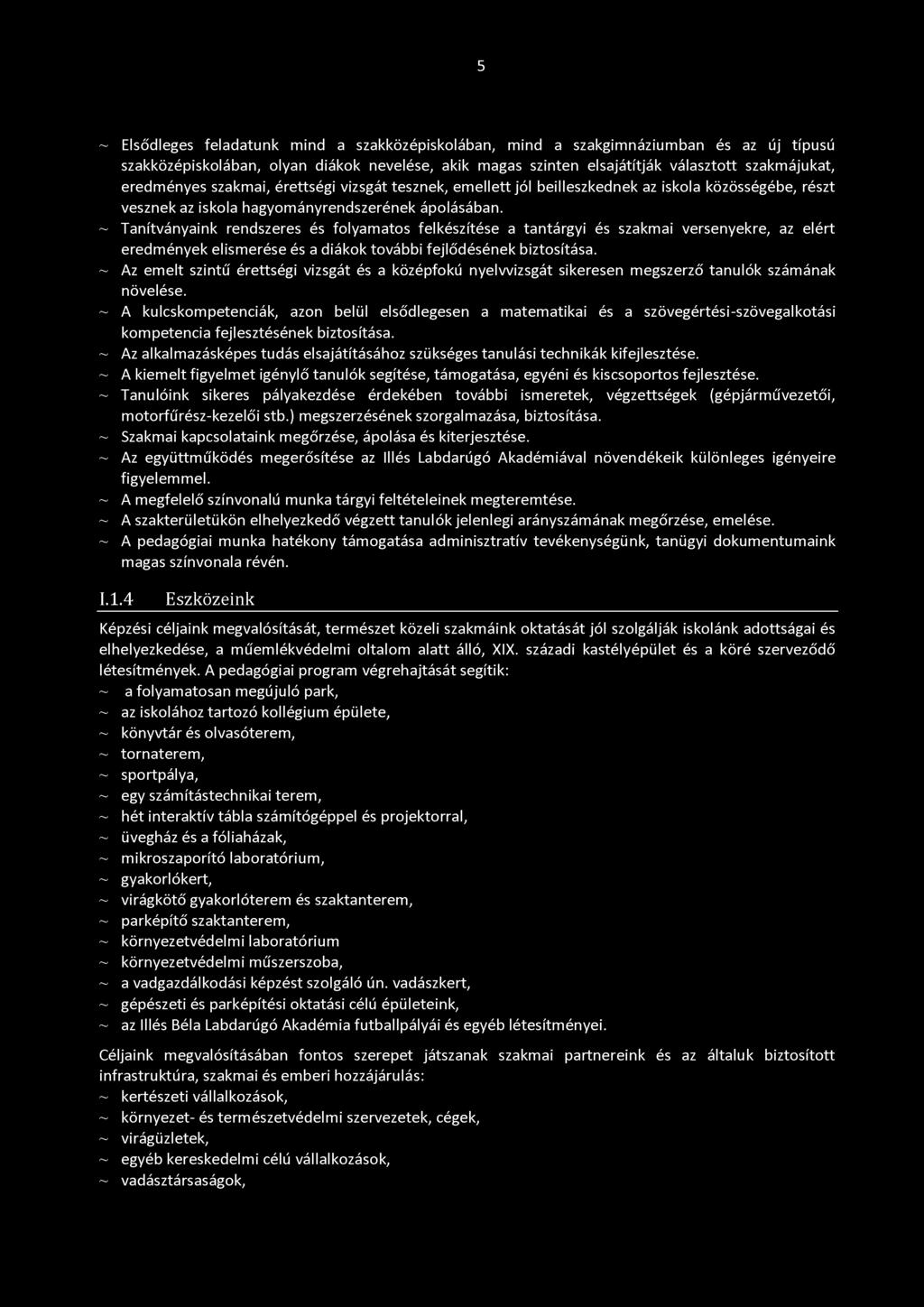 ~ Tanítványaink rendszeres és folyamatos felkészítése a tantárgyi és szakmai versenyekre, az elért eredmények elismerése és a diákok további fejlődésének biztosítása.