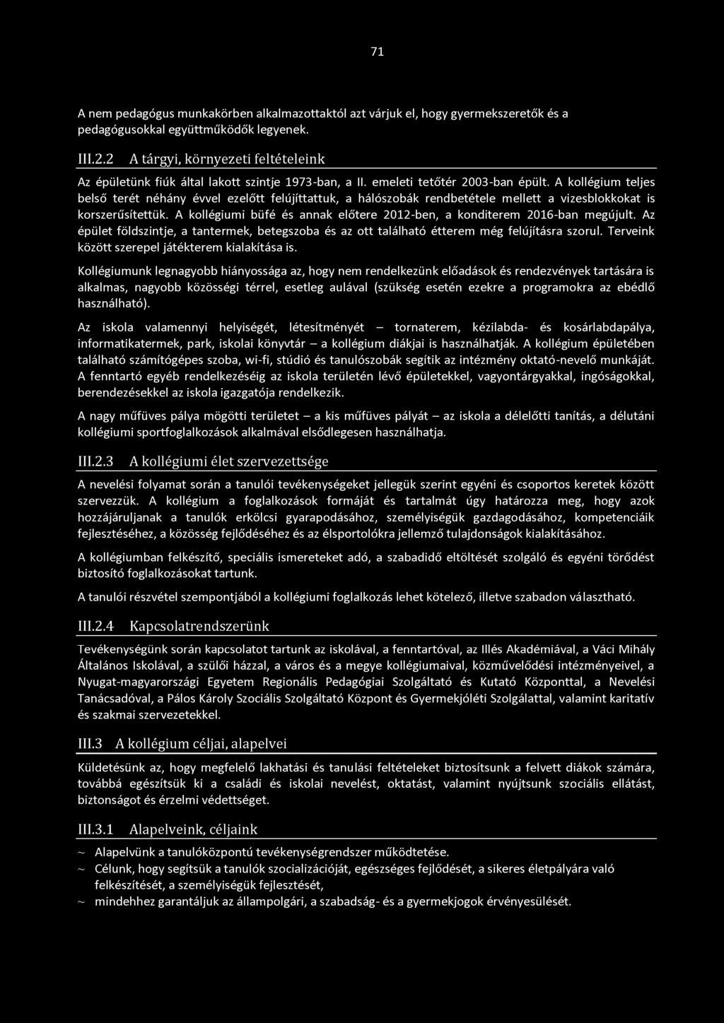 A kollégium teljes belső terét néhány évvel ezelőtt felújíttattuk, a hálószobák rendbetétele mellett a vizesblokkokat is korszerűsítettük.