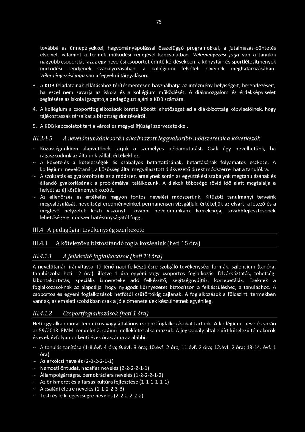 elveinek meghatározásában. Véleményezési joga van a fegyelmi tárgyaláson. 3.