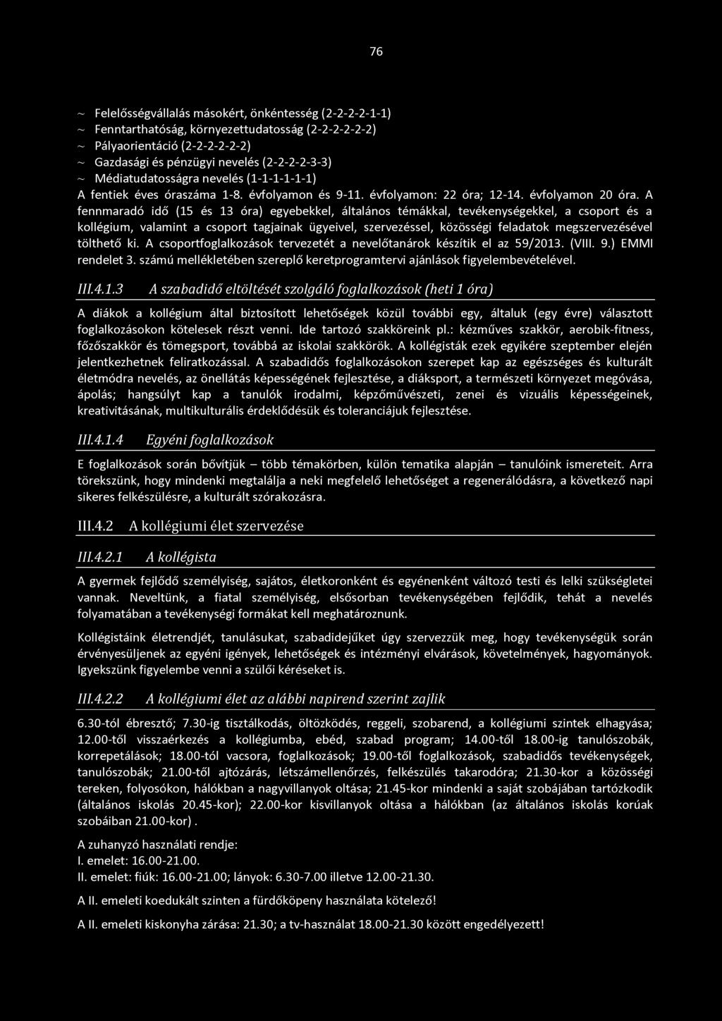 A fennmaradó idő (15 és 13 óra) egyebekkel, általános témákkal, tevékenységekkel, a csoport és a kollégium, valamint a csoport tagjainak ügyeivel, szervezéssel, közösségi feladatok megszervezésével