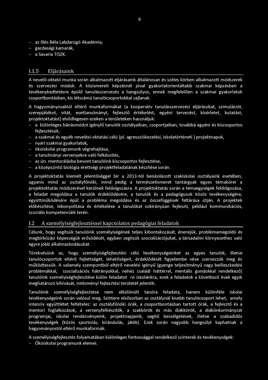 A közismereti képzésnél jóval gyakorlatorientáltabb szakmai képzésben a tevékenykedtetésre épülő tanulásszervezés a hangsúlyos, ennek megfelelően a szakmai gyakorlatok csoportbontásban, kis létszámú