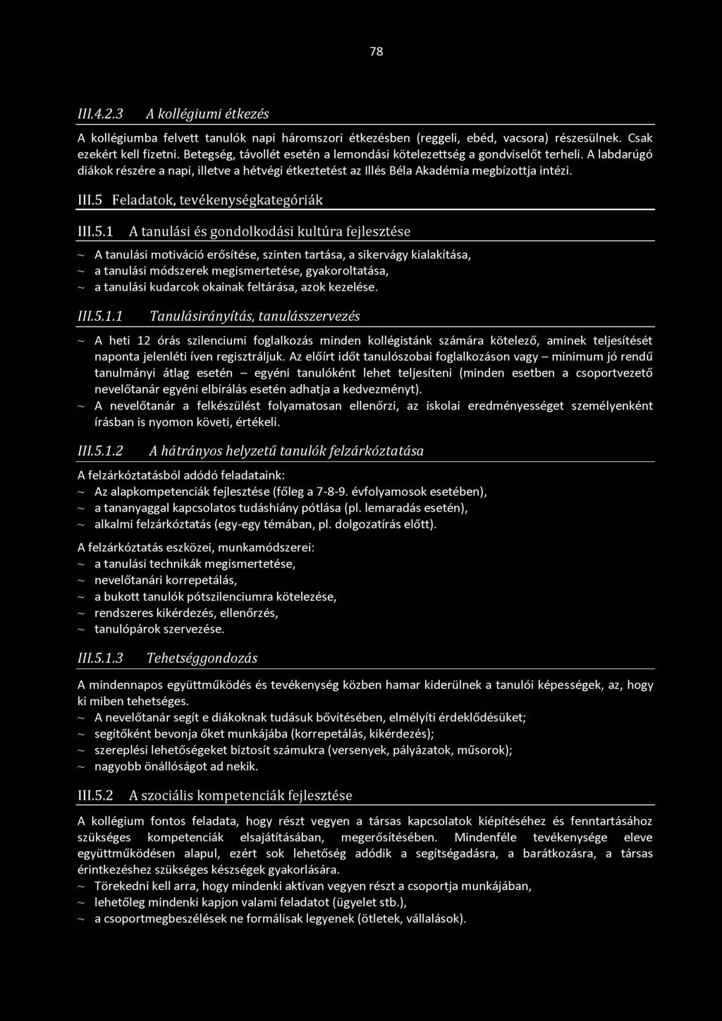 5 Feladatok, tevékenységkategóriák 111.5.1 A tanulási és gondolkodási kultúra fejlesztése ~ A tanulási motiváció erősítése, szinten tartása, a sikervágy kialakítása, ~ a tanulási módszerek