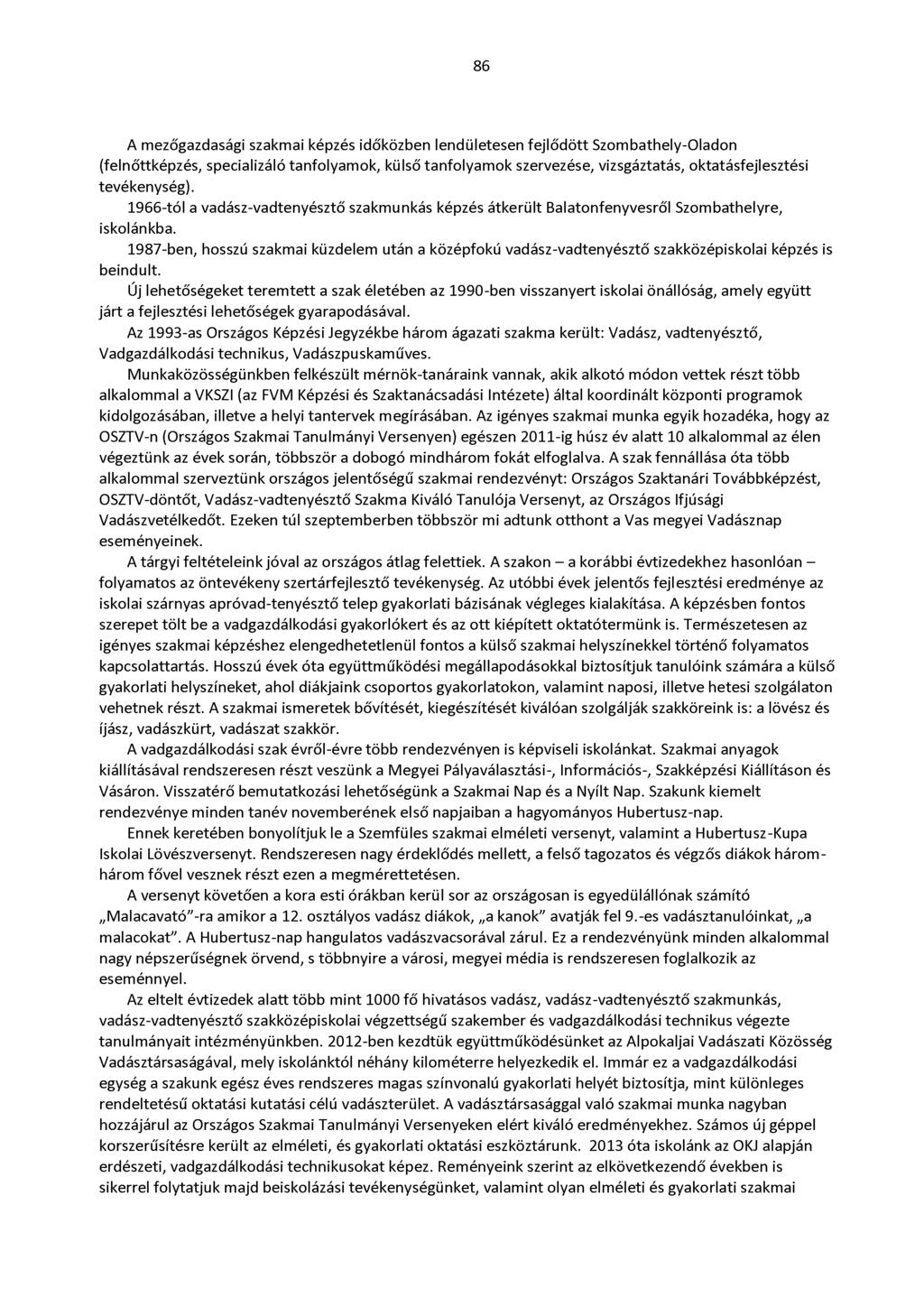 A mezőgazdasági szakmai képzés időközben lendületesen fejlődött Szombathely-Oladon (felnőttképzés, specializáló tanfolyamok, külső tanfolyamok szervezése, vizsgáztatás, oktatásfejlesztési