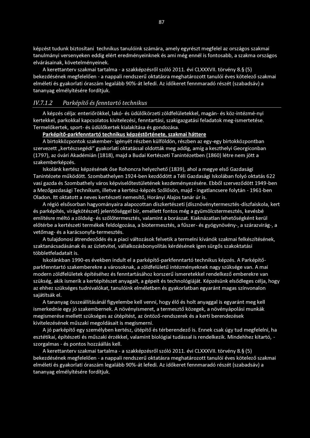 (5) bekezdésének megfelelően - a nappali rendszerű oktatásra meghatározott tanulói éves kötelező szakmai elméleti és gyakorlati óraszám legalább 90%-át lefedi.