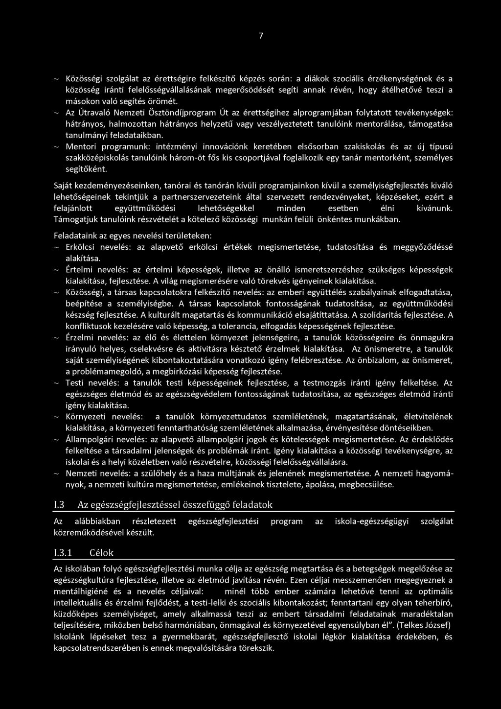 7 ~ Közösségi szolgálat az érettségire felkészítő képzés során: a diákok szociális érzékenységének és a közösség iránti felelősségvállalásának megerősödését segíti annak révén, hogy átélhetővé teszi