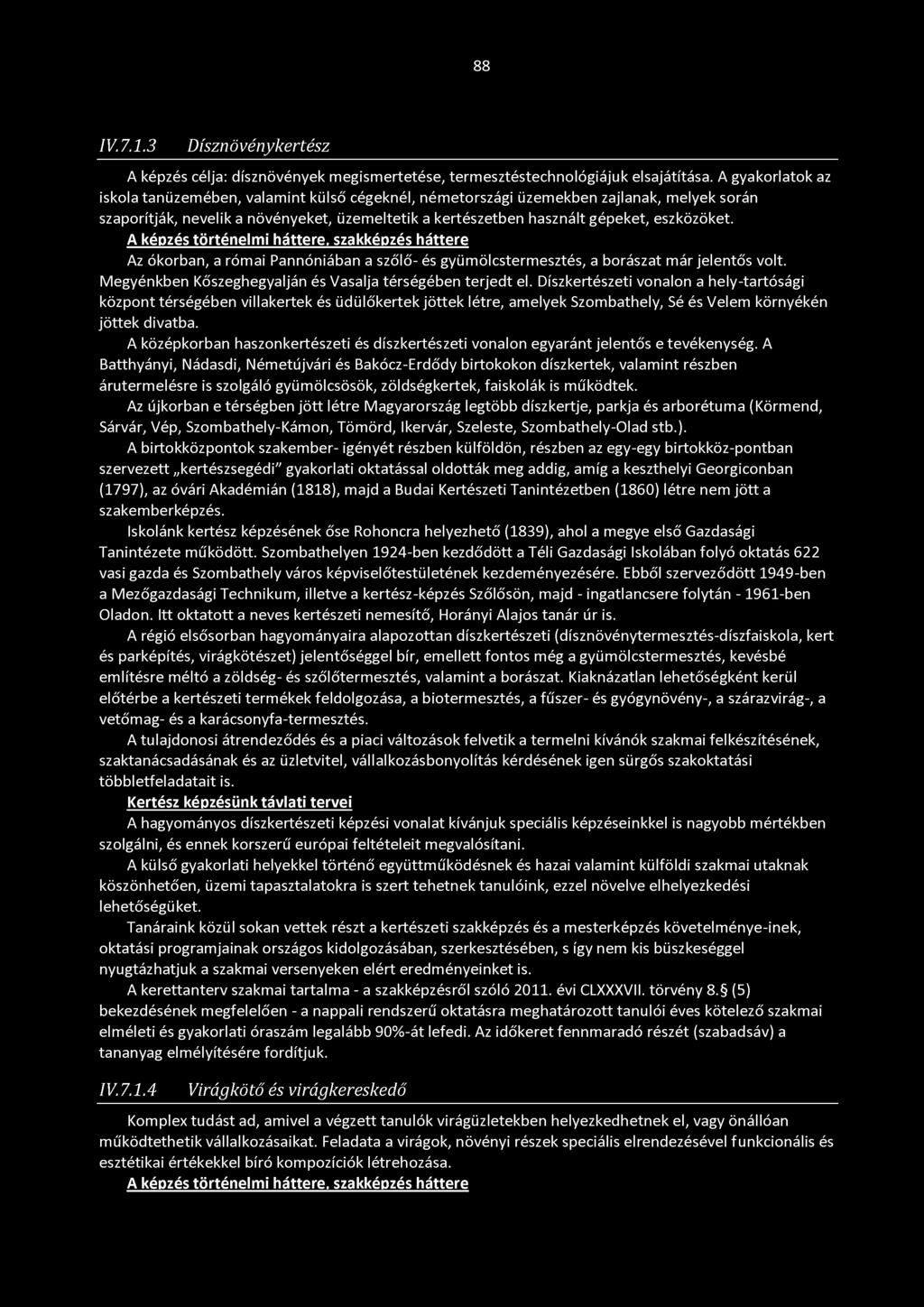 A képzés történelmi háttere, szakképzés háttere Az ókorban, a római Pannóniában a szőlő- és gyümölcstermesztés, a borászat már jelentős volt.