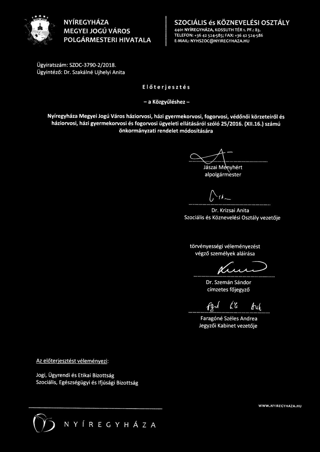 Szakálné Ujhelyi Anita Előterjesztés - a Közgyűléshez - Nyíregyháza Megyei Jogú Város háziorvosi, házi gyermekorvosi, fogorvosi, védőnői körzeteiről és háziorvosi, házi gyermekorvosi és fogorvosi