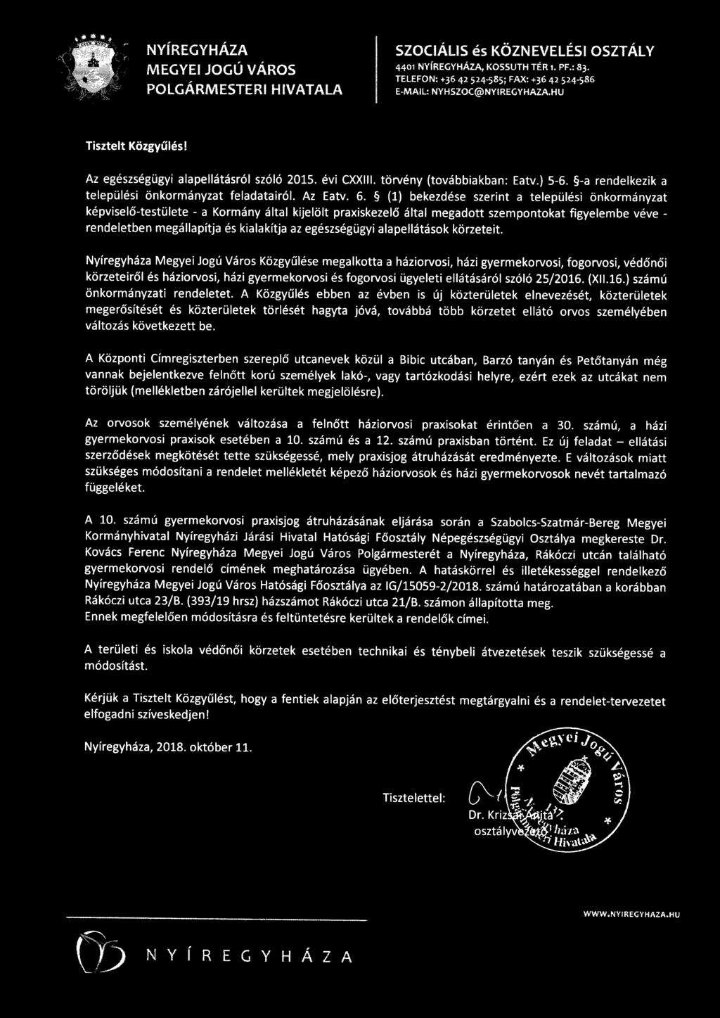(1) bekezdése szerint a települési önkormányzat képviselő-testülete - a Kormány által kijelölt praxiskezelő által megadott szempontokat figyelembe véve - rendeletben megállapítja és kialakítja az