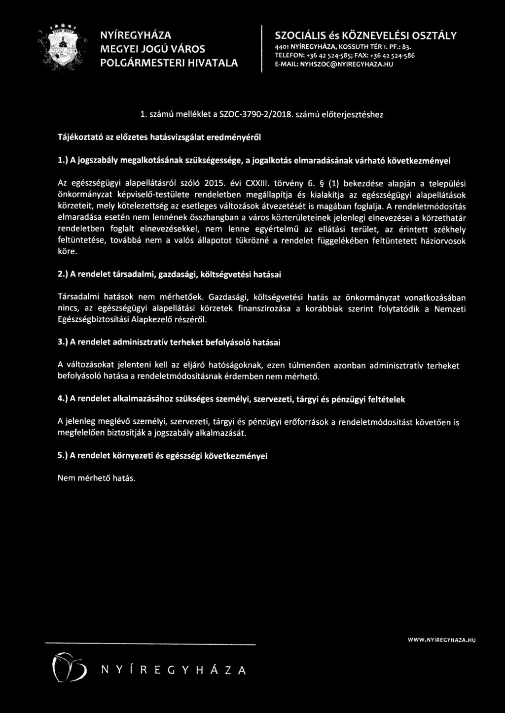 ) A jogszabály megalkotásának szükségessége, a jogalkotás elmaradásának várható következményei Az egészségügyi alapellátásról szóló 2015. évi CXXIII. törvény 6.