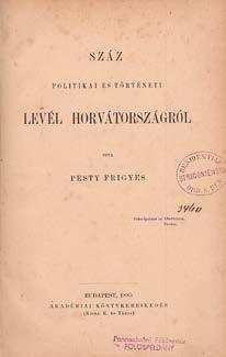 tétel 79. Pesty Frigyes: Száz politikai és történeti levél Horvátországról Bp., 1885. Akadémiai könyvkereskedés. VIII+419p. Aranyozott gerincű, korabeli félvászon-kötésben. 80.