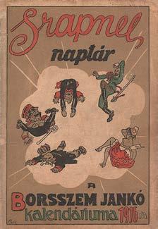Központi Antikvárium 31 257. Srapnel-naptár. A Borsszem Jankó tréfás, adomás, krónikás, vidám s képes kalendáriuma az 1916-ik évre. Főszerk.: Csicseri Bors. Szerk.: Molnár Jenő és Bér Dezső.