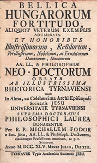 Mense Julio, Die XIII. Tyrnaviae, (1745.) Typis Academicis Societatis Jesu. (8)+ +104p. A magyar nemesi harciasságot népszerűsítő példatár.