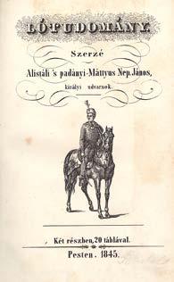Máttyus Nep(omuk) János, alistáli s padányi: Lótudomány. Szerzé --. Két részben, 20 táblával. Pesten, 1845. (Trattner és Károlyi ny.) 2t.