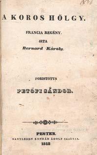 56 Központi Antikvárium 139. Petőfi Sándor (ford.): A koros hölgy. Francia regény. Irta: Bernard [Charles de] Károly. Forditotta: --. Pesten, 1843. Hartleben. (4)+106p. Első kiadás.