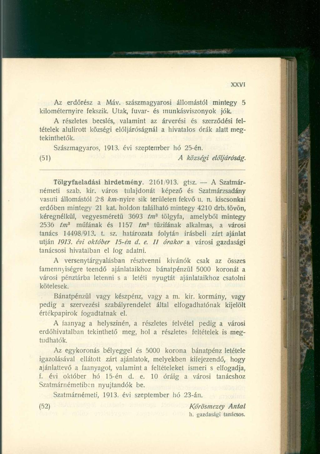 Az erdőrész a Máv. szászmagyarosi állomástól mintegy 5 kilométernyire fekszik. Utak, fuvar- és inunkásviszonyok jók.