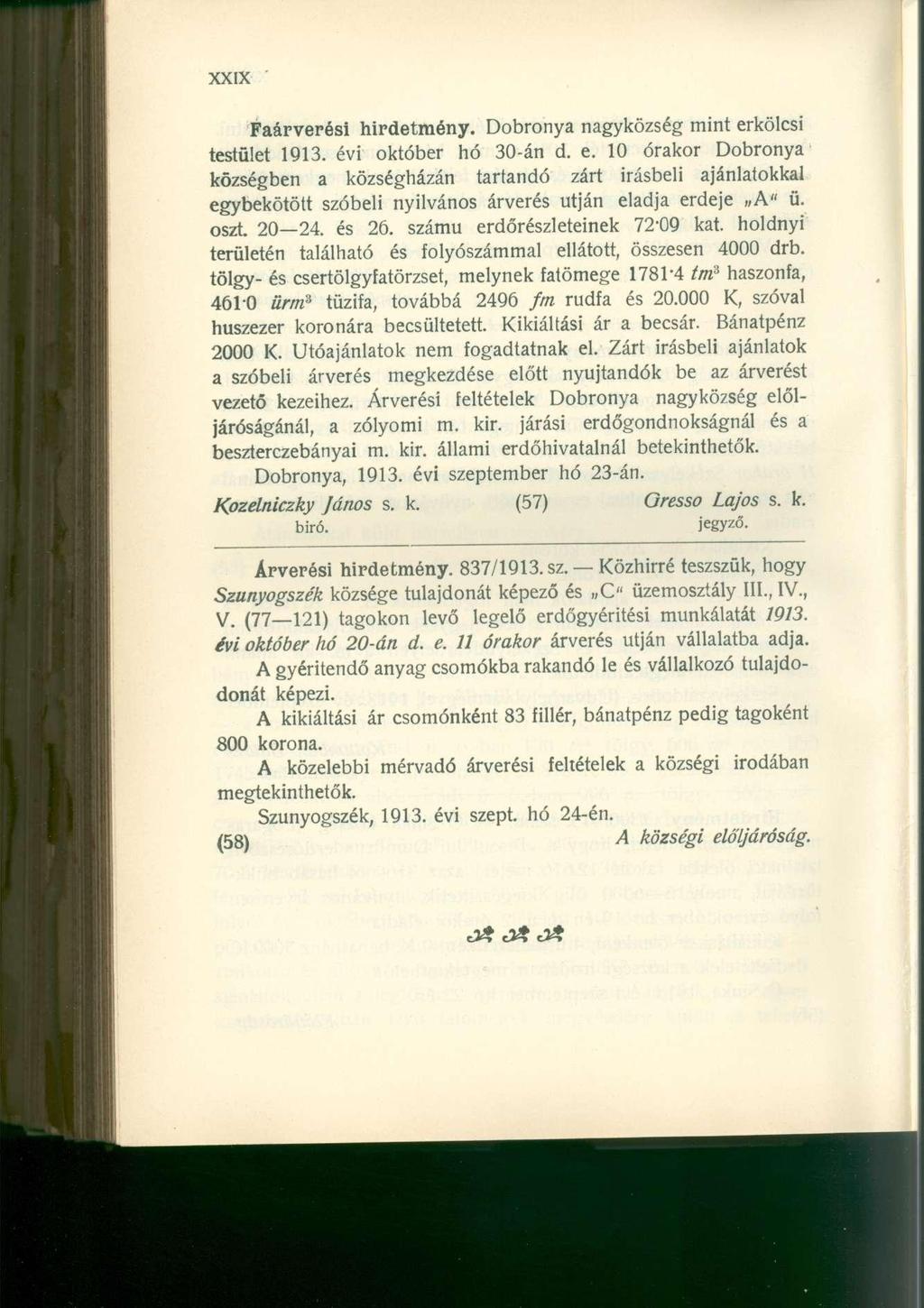 Faárverési hirdetmény. Dobronya nagyközség mint erkölcsi testület 1913. évi október hó 30-án d. e. 10 órakor Dobronya községben a községházán tartandó zárt írásbeli ajánlatokkal egybekötött szóbeli nyilvános árverés utján eladja erdeje HA" Ü.