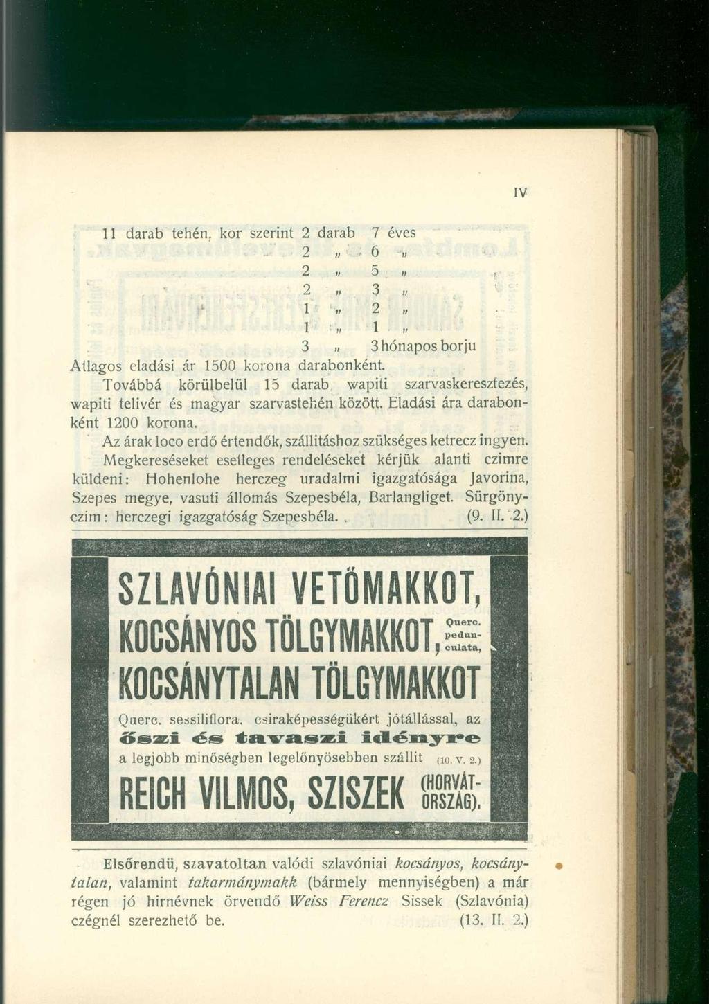 11 darab tehén, kor szerint 2 darab 7 éves 2 6 2 M 5 p t 2 n 3 ii 1 M 2 >/ 1 1. 3» 3 hónapos borjú Átlagos eladási ár 1500 korona darabonként.