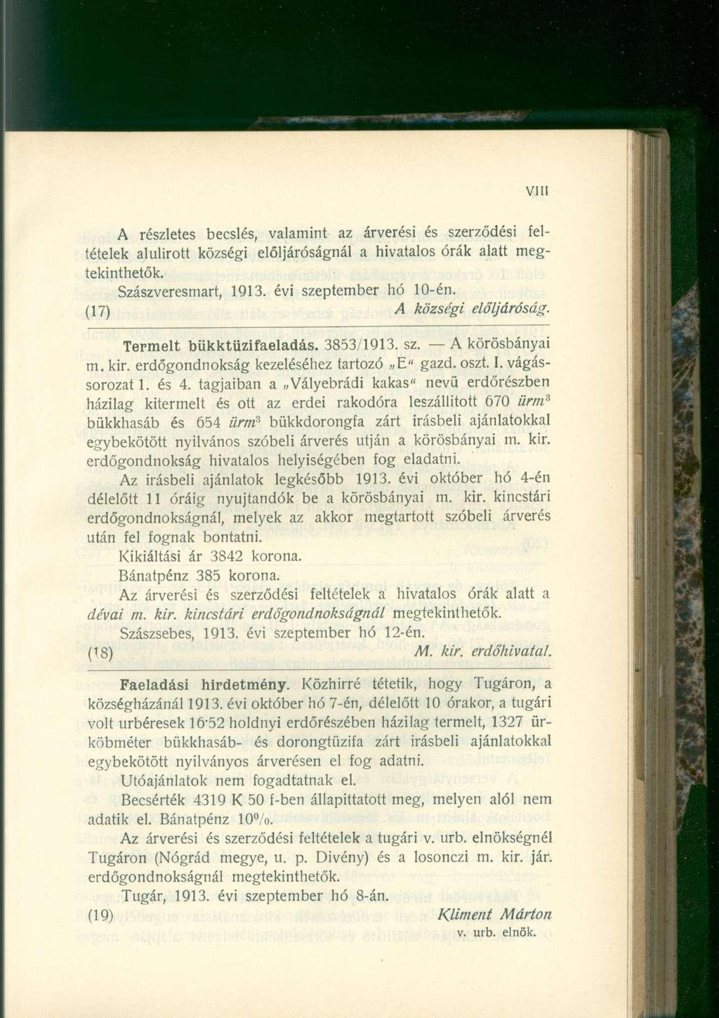 A részletes becslés, valamint az árverési és szerződési feltételek alulírott községi elöljáróságnál a hivatalos órák alatt megtekinthetők. Szászveresmart, 1913. évi szeptember hó 10-én.
