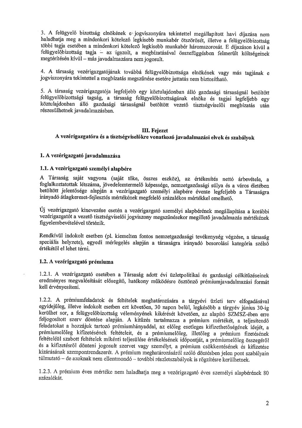 3. A felügyelő bizottság elnökének e jogviszonyára tekintettel megállapított havi díjazása nem haladhatja meg a mindenkori kötelező legkisebb munkabér ötszörösét, illetve a felügyelőbizottság többi