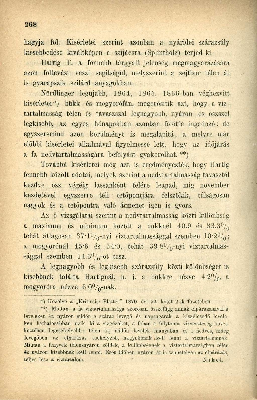 hagyja föl. Kísérletei szerint azonban a nyáridéi szárazsúly kissebbedése kiváltképen a szijácsra (Splintholz) terjed ki. Hartig azon föltevést T.