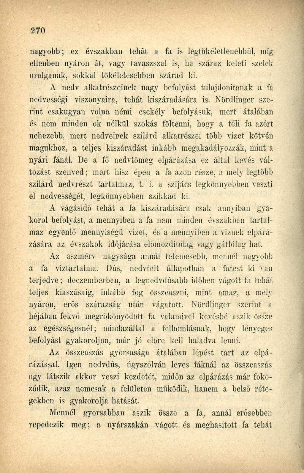 nagyobb; ez évszakban tehát a fa is legtökéletlenebbül, míg ellenben nyáron át, vagy tavaszszal is, ha száraz keleti szelek nralganak, sokkal tökéletesebben szárad ki.