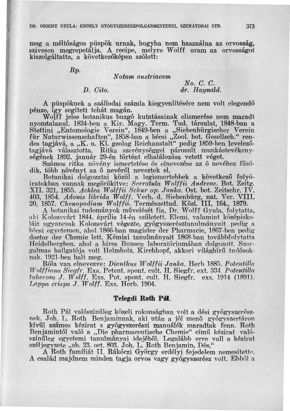 DR. 0RIENT GYULA: ERDÉLY GYÖGYSZERÉSZPOLGÁRMESTEREI, SZENÁTORAI STB. 373 meg a méltóságos püspök urnák, hogyha nem használna az orvosság, szívesen megrepetálja.