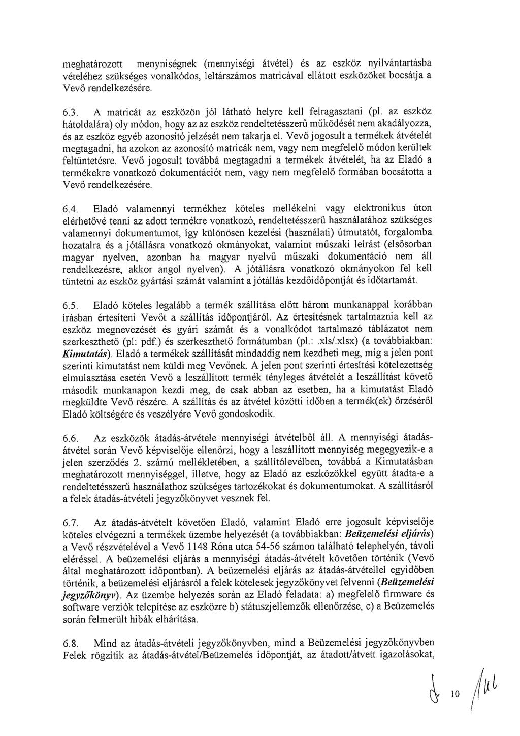 meghatárztt menyniségnek (mennyiségi átvétel) és az eszköz nyilvántartásba vételéhez szükséges vnalkóds, leltárszáms matricával elláttt eszközöket bcsátja a Vevő rendelkezésére. 6.3.