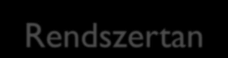 Taxonómia - Rendszertan Probléma: őslénytani rendszertana máig nem tisztázódott több rendszerezés készült el, melyek nem