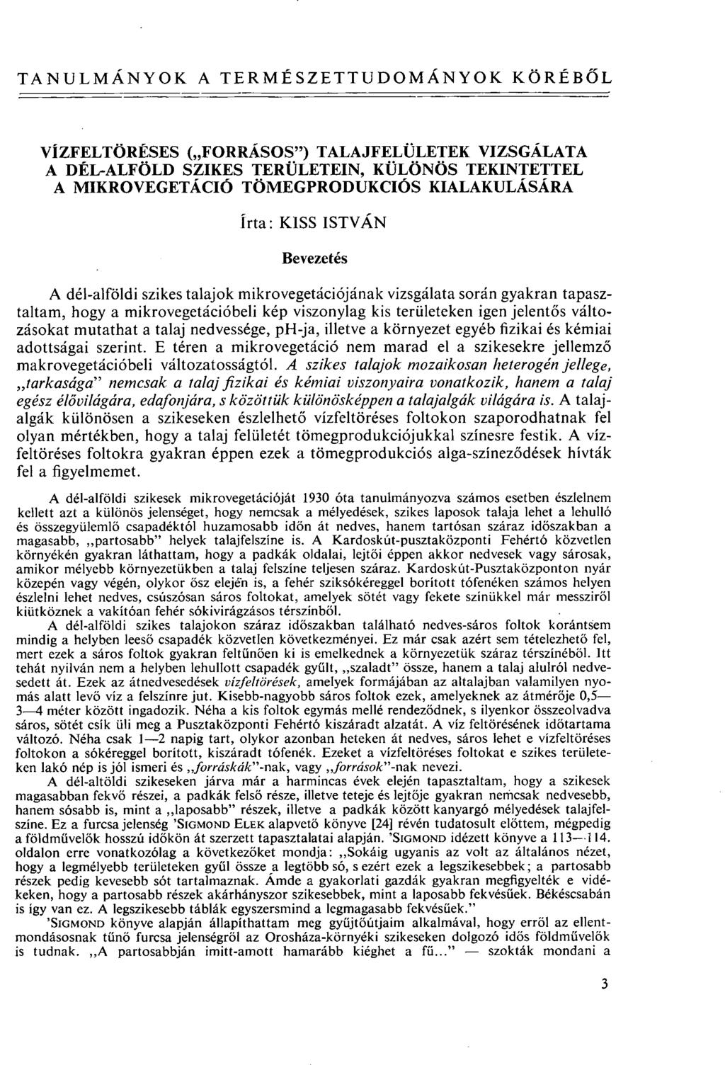 TANULMÁNYOK A TERMÉSZETTUDOMÁNYOK KÖRÉBŐL VlZFELTÖRÉSES ( FORRÁSOS") TALAJFELÜLETEK VIZSGÁLATA A DÉL-ALFÖLD SZIKES TERÜLETEIN, KÜLÖNÖS TEKINTETTEL A MIKROVEGETÁCIÓ TÖMEGPRODUKCIÓS KIALAKULÁSÁRA írta: