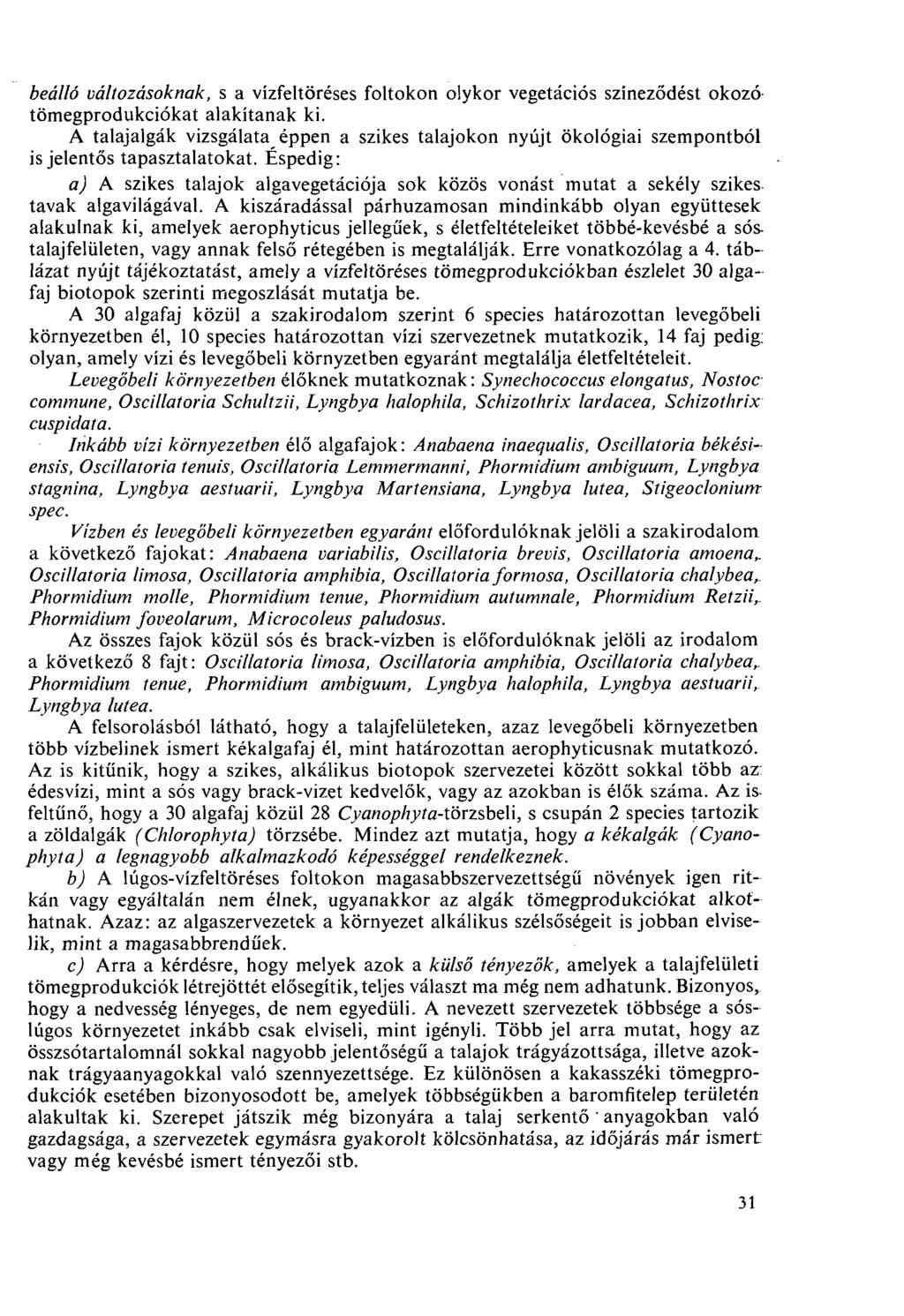 beálló változásoknak, s a vízfeltöréses foltokon olykor vegetációs szineződést okozó tömegprodukciókat alakítanak ki.