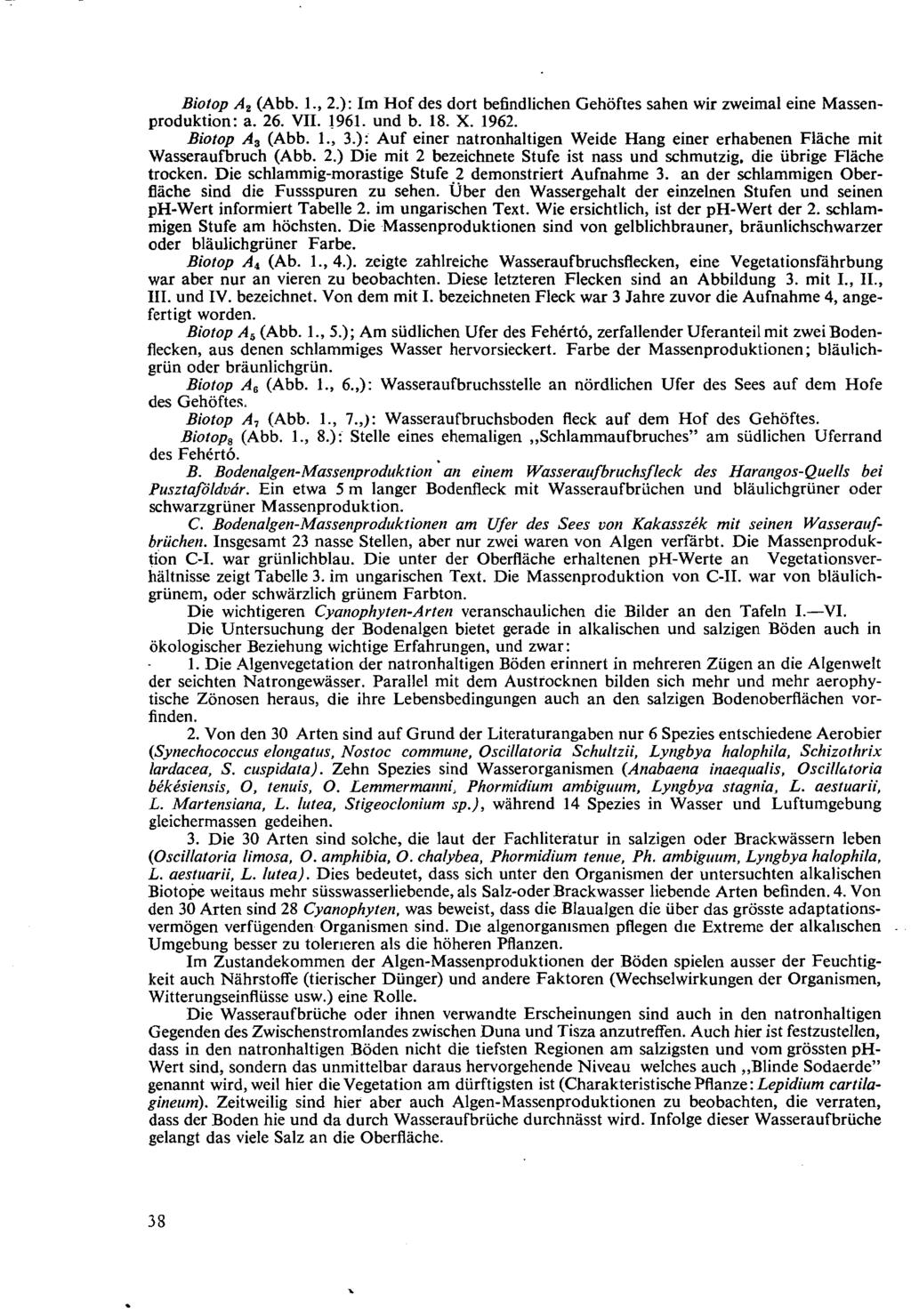 Biotop A 2 (Abb. 1., 2.): Im Hof des dort befindlichen Gehöftes sahen wir zweimal eine Massenproduktion: a. 26. VII. 1961. und b. 18. X. 1962. Biotop A 3 (Abb. 1., 3.