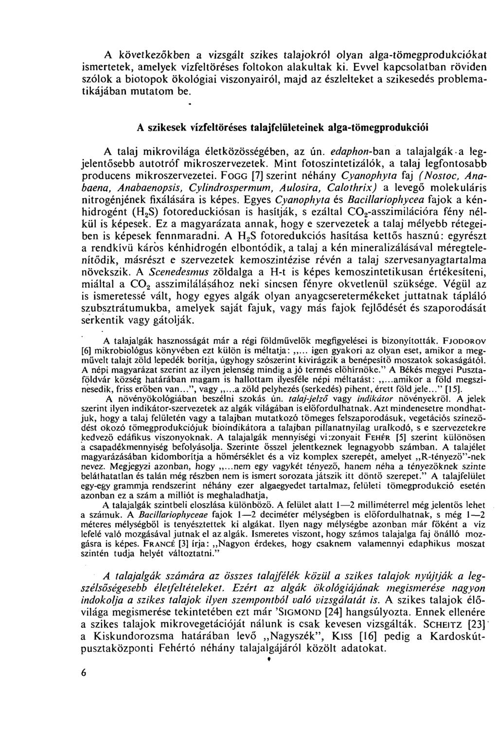 A következőkben a vizsgált szikes talajokról olyan alga-tömegprodukciókat ismertetek, amelyek vízfeltöréses foltokon alakultak ki.