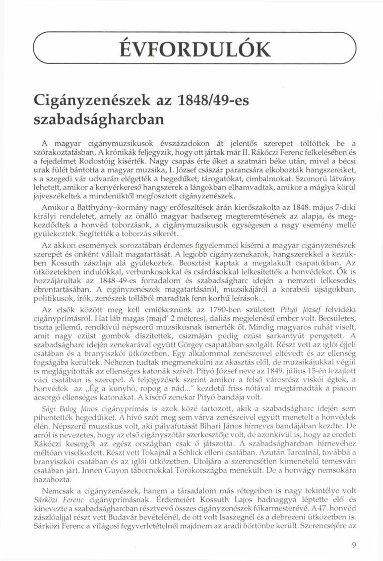 c EVFORDULOK ) Cigányzenészek az 1848/49-es szabadságharcban A magyar cigánymuzsikusok évszázadokon át jelentős szerepet töltöttek be a szórakoztatásban. A krónikák feljegyzik, hogy ott jártak már II.