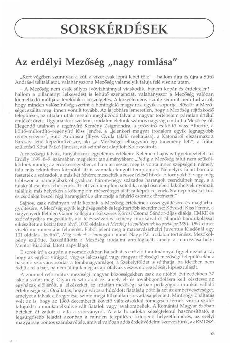 SORSKÉRDÉSEK Az erdélyi Mezőség nagy romlása" Kert végében szunnyad a kút, a vizet csak lopni lehet tőle" - hallom újra és újra a Sütő András-i telitalálatot, valahányszor a Mezőség valamelyik faluja