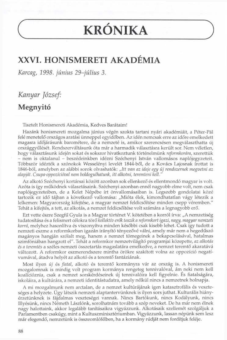 KRÓNIKA XXVI. HONISMERETI AKADÉMIA Karcag, 1998. június 29-július 3. Kanyar József: Megnyitó Tisztelt Honismereti Akadémia, Kedves Barátaim!