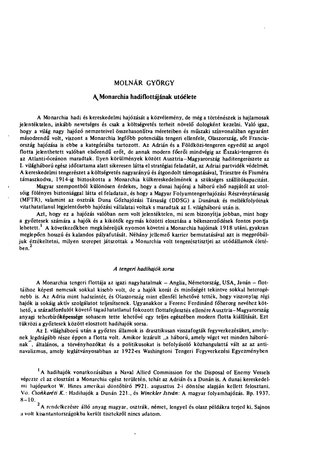 MOLNÁR GYÖRGY A, Monarchia hadiflottájának utóélete A Monarchia hadi és kereskedelmi hajózását a közvélemény, de még a történészek is hajlamosak jelentéktelen, inkább nevetséges és csak a