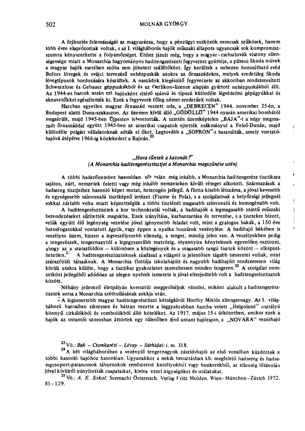 502 MOLNÁR GYÖRGY A fejlesztés felemásságát az magyarázza, hogy a pénzügyi eszközök nemcsak szűkösek, hanem több évre elaprózottak voltak, s az I.