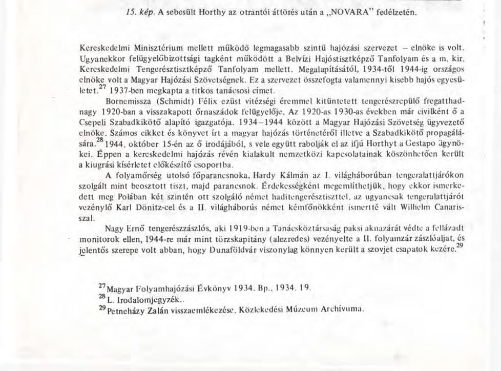 504 MOLNÁR GYÖRGY 15. kép. A sebesült Horthy az otrantói áttörés után a NOVARA" fedélzeten. Kereskedelmi Minisztérium mellett működő legmagasabb szintű hajózási szervezet - elnöke is volt.