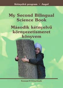 Kulin Eszter Mátyás Ildikó Morvay Ildikó My First Bilingual Science Book Első kétnyelvű környezetismeret könyvem KT-1728 A4, 44 oldal Molnárné